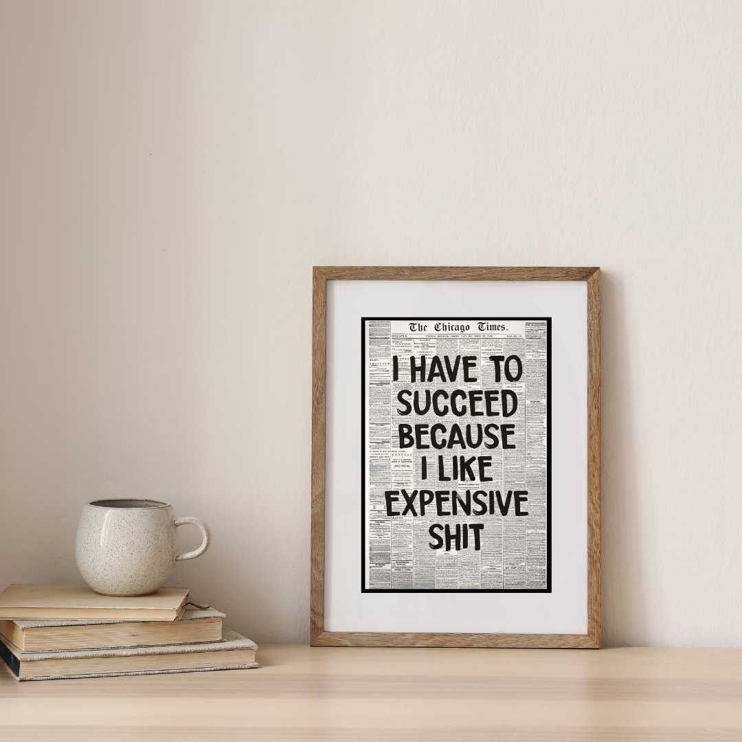 Success Loves Expensive Taste — digital art print by Lurevi